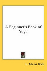 Abbildung von: A Beginner's Book of Yoga - Kessinger Publishing Co