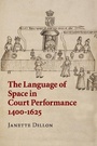 Cover: The Language of Space in Court Performance, 1400-1625 - Cambridge University Press