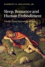 Cover: Sleep, Romance and Human Embodiment - Cambridge University Press