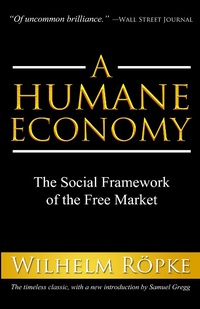 Enlarge image Cover: A Humane Economy - Intercollegiate Studies Institute