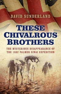 Abbildung von: These Chivalrous Brothers - The Mysterious Disappearance of the 1882 Palmer Sinai Expedition - Chronos Books