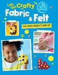 Cover: Let's Get Crafty with Fabric & Felt - CICO Books