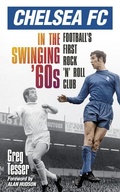 Cover: Chelsea FC in the Swinging '60s - The History Press Ltd