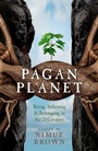 Cover: Pagan Planet - Being, Believing & Belonging in the 21Century - Moon Books