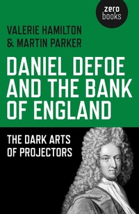 Enlarge image Cover: Daniel Defoe and the Bank of England - The Dark Arts of Projectors - John Hunt Publishing