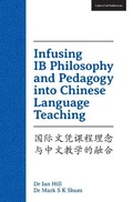Cover: Infusing IB Philosophy and Pedagogy into Chinese Language Teaching - John Catt Educational Ltd