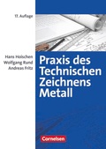 Cover: Praxis des Technischen Zeichnens Metall - Arbeitsbuch f&uuml;r Ausbildung, Fortbildung und Studium - Cornelsen Verlag