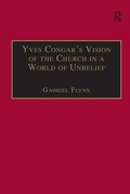 Cover: Yves Congar's Vision of the Church in a World of Unbelief - Routledge