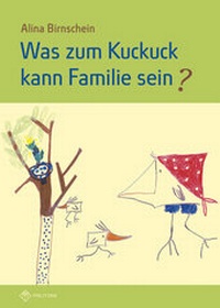 Abbildung von: Was zum Kuckuck kann Familie sein? - Militzke Verlag GmbH