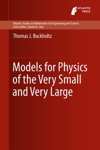 Enlarge image Cover: Models for Physics of the Very Small and Very Large - Atlantis Press