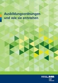 Cover: Ausbildungsordnungen und wie sie entstehen - Bundesinstitut f&uuml;r Berufsbildung