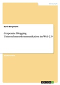 Cover: Corporate Blogging. Unternehmenskommunikation im Web 2.0 - GRIN Verlag