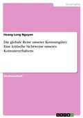 Cover: Die globale Reise unserer Konsumg&uuml;ter. Eine kritische Sichtweise unseres Konsumverhaltens - GRIN Verlag