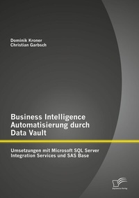 Abbildung von: Business Intelligence Automatisierung durch Data Vault: Umsetzungen mit Microsoft SQL Server Integration Services und SAS Base - Diplomica Verlag