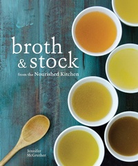 Abbildung von: Broth and Stock from the Nourished Kitchen - Ten Speed Press