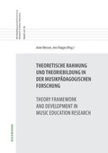 Cover: Theoretische Rahmung und Theoriebildung in der musikp&auml;dagogischen Forschung Theory Framework and Development in Music Education Research - Waxmann