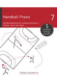 Abbildung von: Handball Praxis 7 - Handballspezifisches Ausdauertraining im Stadion und in der Halle - DV Concept