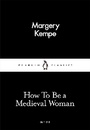 Cover: How To Be a Medieval Woman - Penguin Classics