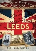 Cover: Bloody British History: Leeds - The History Press Ltd