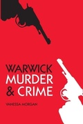 Cover: Murder and Crime Warwick - The History Press Ltd