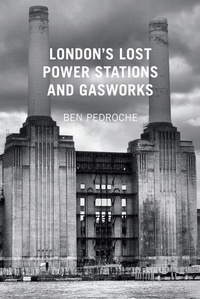 Abbildung von: London's Lost Power Stations and Gasworks - The History Press Ltd