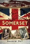 Cover: Bloody British History: Somerset - The History Press Ltd