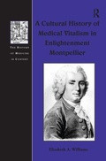Cover: A Cultural History of Medical Vitalism in Enlightenment Montpellier - Routledge