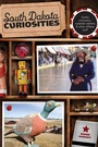 Cover: South Dakota Curiosities - Globe Pequot Press