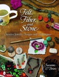 Cover: Felt, Fiber, and Stone - Schiffer Publishing Ltd