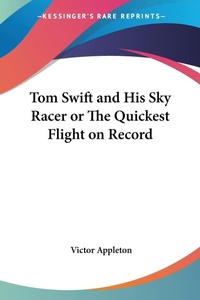 Abbildung von: Tom Swift and His Sky Racer or The Quickest Flight on Record - Kessinger Publishing Co