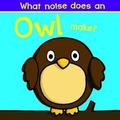 Cover: What Noise Does an Owl Make? - B.E.S. Publishing