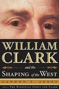 Cover: William Clark and the Shaping of the West - Hill & Wang