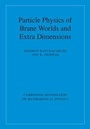 Cover: Particle Physics of Brane Worlds and Extra Dimensions - Cambridge University Press