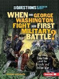 Enlarge image Cover: When Did George Washington Fight His First Military Battle? - Lerner Classroom