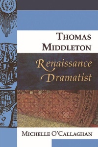 Enlarge image Cover: Thomas Middleton, Renaissance Dramatist - Edinburgh University Press