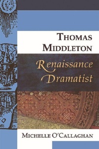 Enlarge image Cover: Thomas Middleton, Renaissance Dramatist - Edinburgh University Press