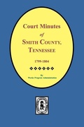 Cover: Smith County, Tennessee, 1799-1804, Court Minutes of. - Southern Historical Press, Inc.