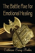 Cover: Battle Axe for Emotional Healing - Creative Unity Publishing