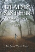 Cover: Deadly Sixteen - Duane Wurst