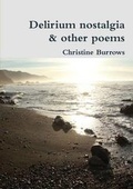 Cover: Delirium Nostalgia & Other Poems - Christine Burrows