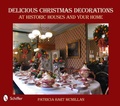Cover: Delicious Christmas Decorations at Historic Houses and Your Home - Schiffer Publishing Ltd