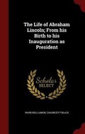 Cover: The Life of Abraham Lincoln; From his Birth to his Inauguration as President - Andesite Press