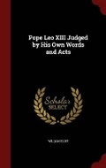 Cover: Pope Leo XIII Judged by His Own Words and Acts - Andesite Press