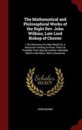 Bild: The Mathematical and Philosophical Works of the Right Rev. John Wilkins, Late Lord Bishop of Chester - Andesite Press