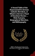 Cover: A Round Table of the Representative German Catholic Novelists, at Which Is Served a Feast of Excellent Stories ... with Portraits, Biographical Sketches, and Bibliography - Andesite Press