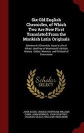 Cover: Six Old English Chronicles, of Which Two Are Now First Translated From the Monkish Latin Originals - Andesite Press