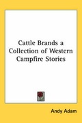 Cover: Cattle Brands a Collection of Western Campfire Stories - Kessinger Publishing Co