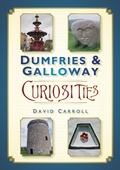 Cover: Dumfries and Galloway Curiosities - The History Press Ltd