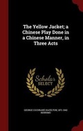 Cover: The Yellow Jacket; A Chinese Play Done in a Chinese Manner, in Three Acts - Andesite Press