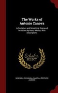 Cover: The Works of Antonio Canova - Andesite Press